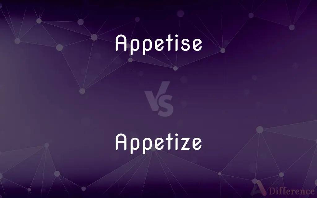 Appetise vs. Appetize — What's the Difference?