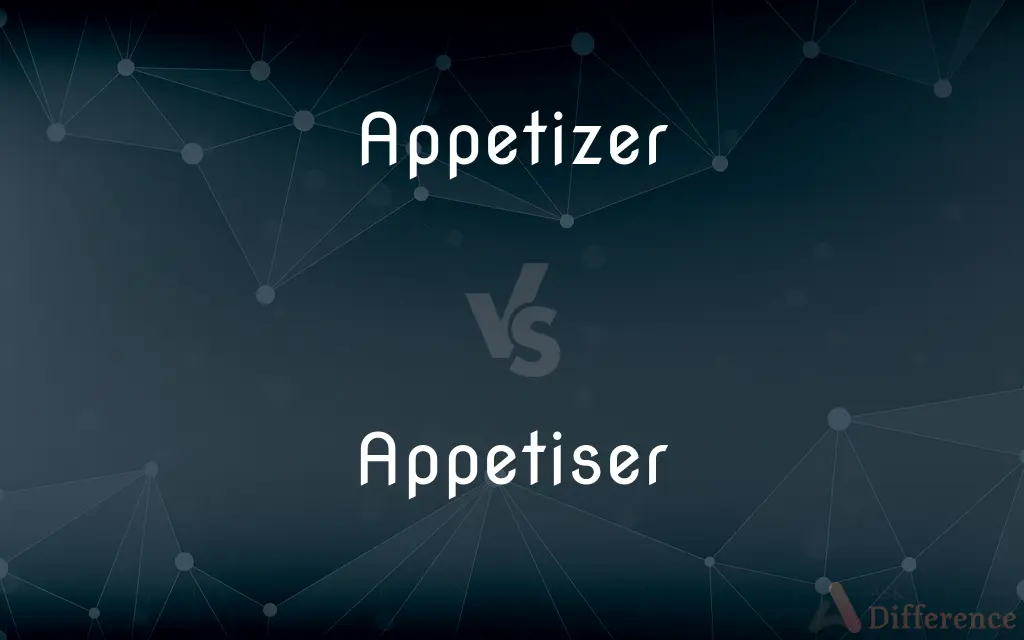 Appetizer vs. Appetiser — What's the Difference?