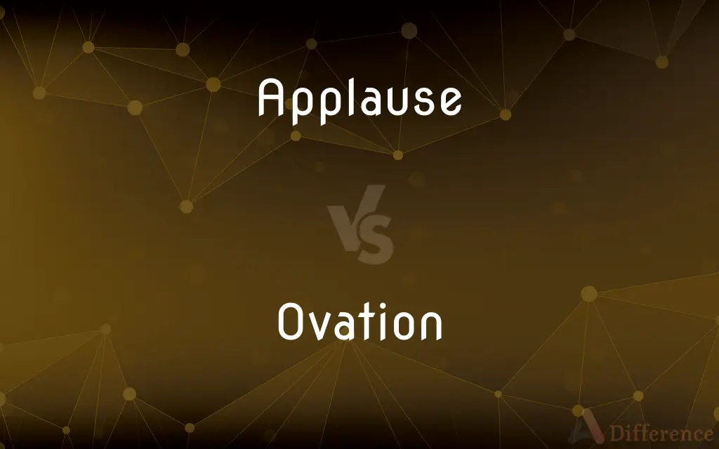 Applause vs. Ovation — What's the Difference?