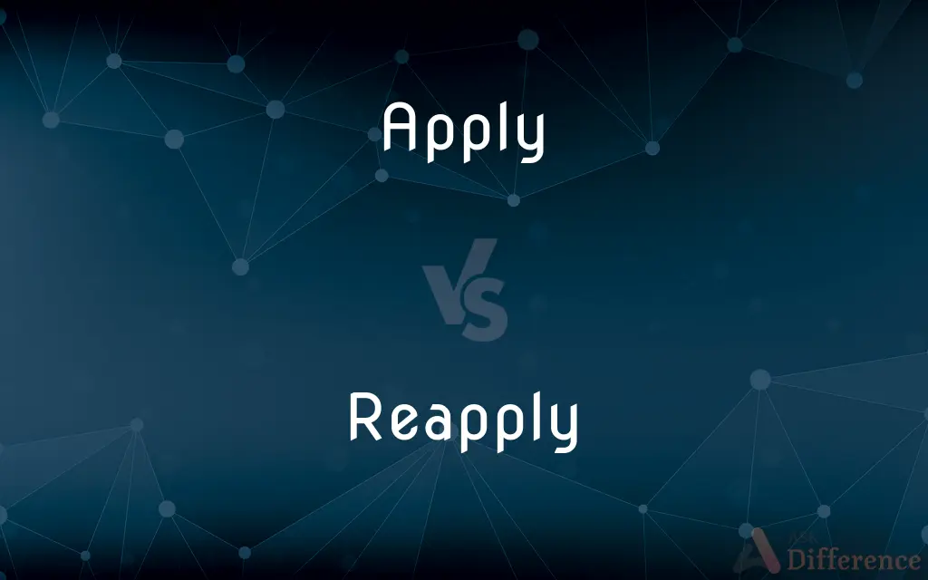 Apply vs. Reapply — What's the Difference?