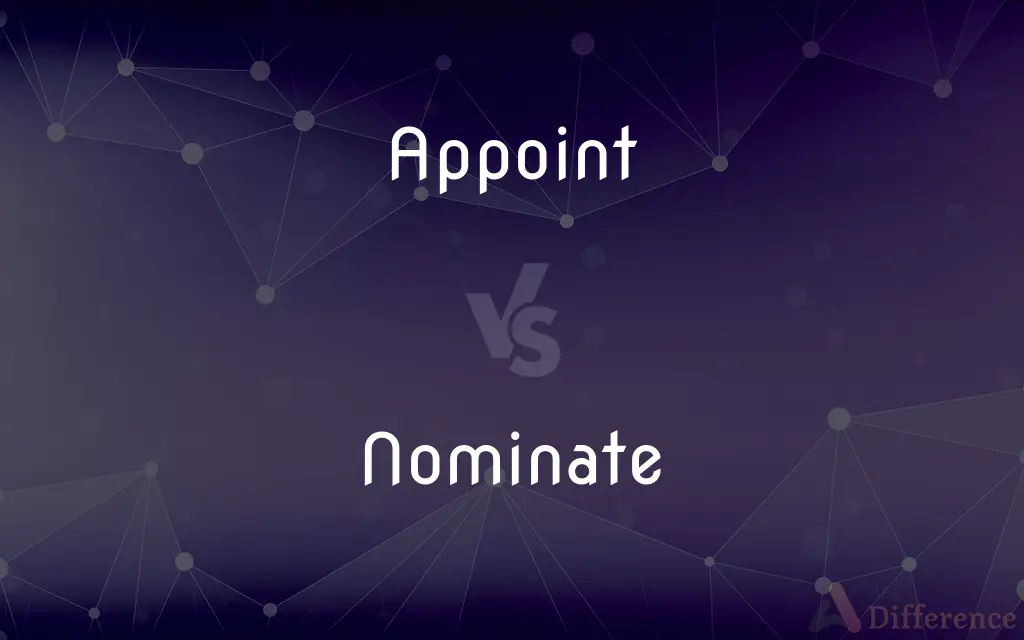 Appoint vs. Nominate — What's the Difference?