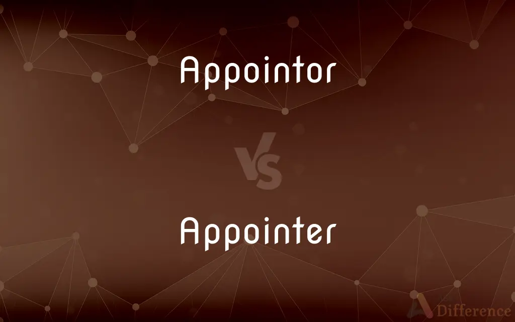 Appointor vs. Appointer — What's the Difference?