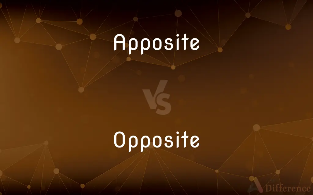 Apposite vs. Opposite — What's the Difference?