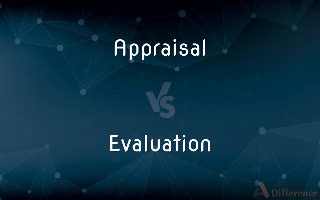 Appraisal vs. Evaluation — What's the Difference?