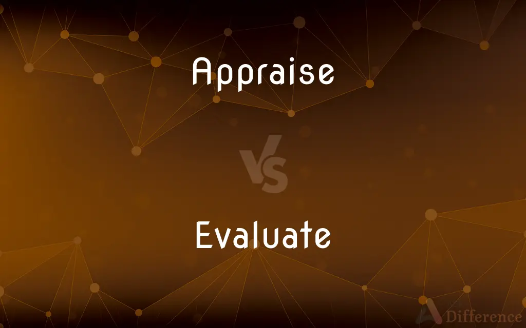 Appraise vs. Evaluate — What's the Difference?