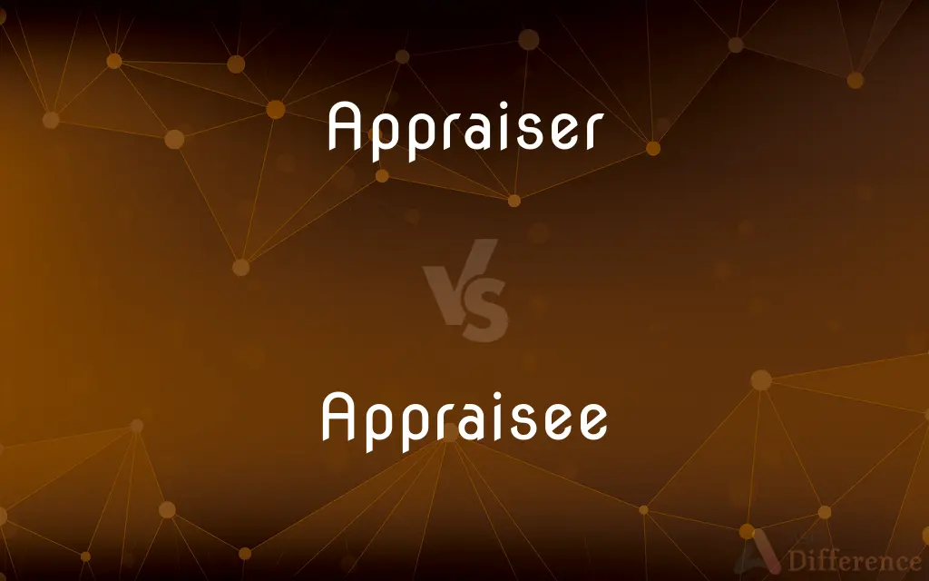 Appraiser vs. Appraisee — What's the Difference?