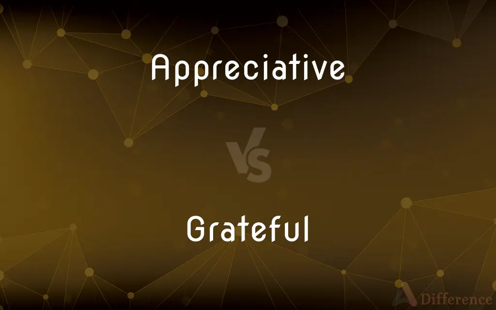 Appreciative vs. Grateful — What's the Difference?