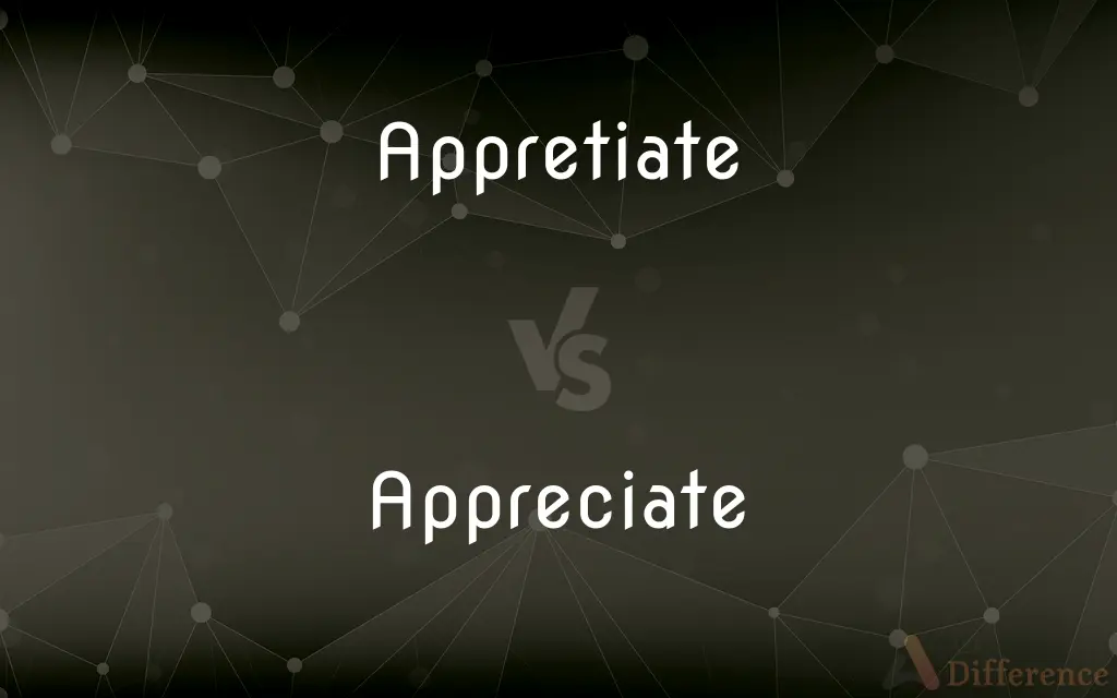 Appretiate vs. Appreciate — Which is Correct Spelling?