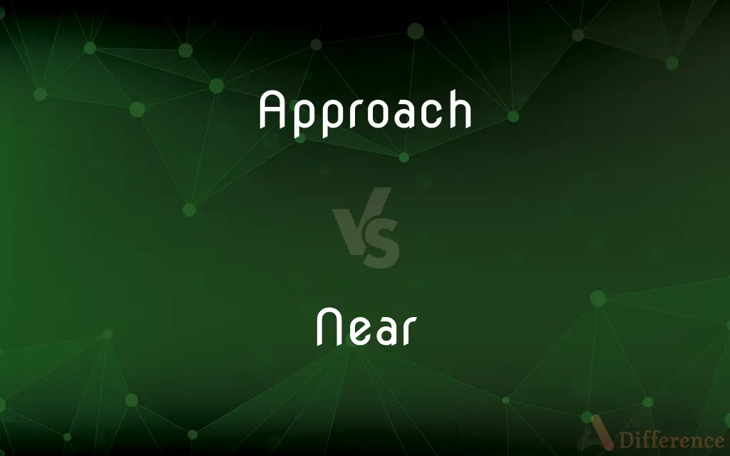 Approach vs. Near — What's the Difference?