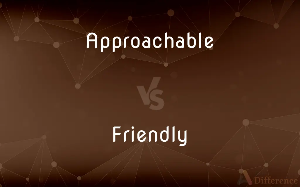 Approachable vs. Friendly — What's the Difference?