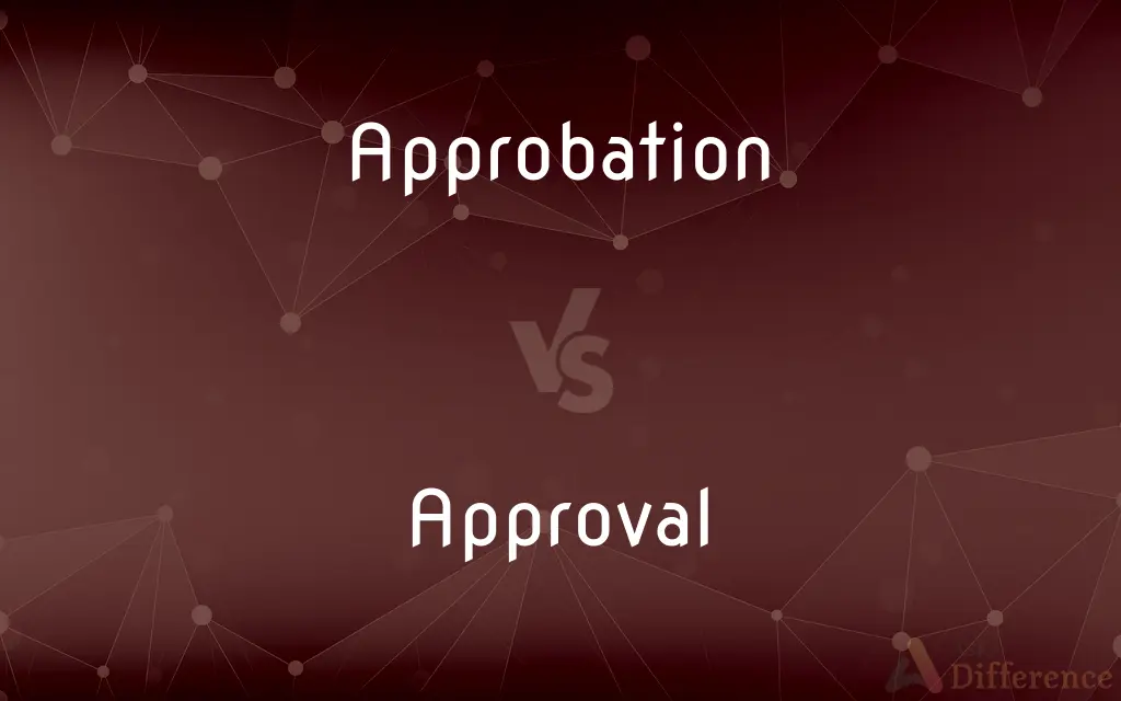 Approbation vs. Approval — What's the Difference?
