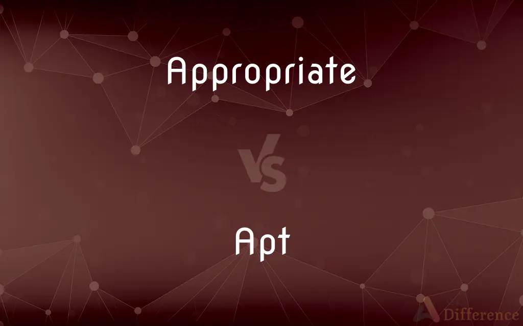 Appropriate vs. Apt — What's the Difference?