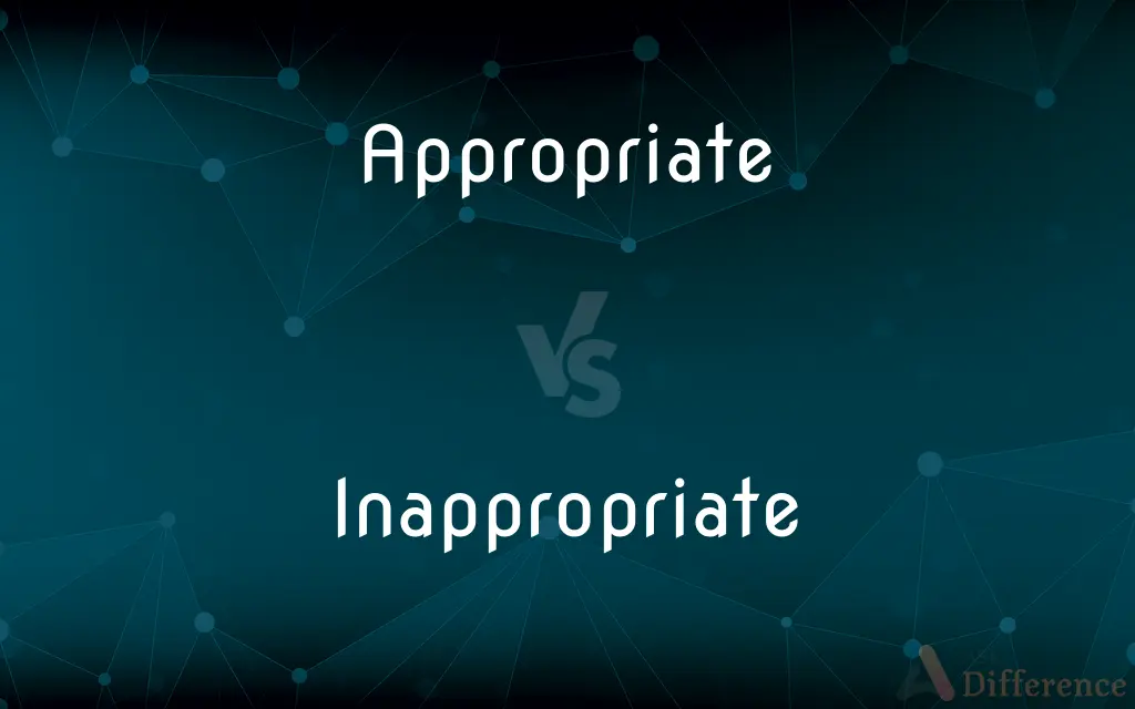 Appropriate vs. Inappropriate — What's the Difference?