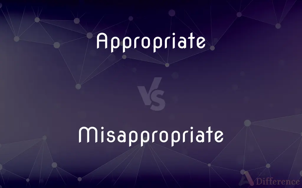 Appropriate vs. Misappropriate — What's the Difference?