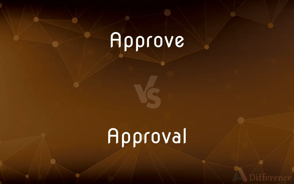 Approve vs. Approval — What's the Difference?