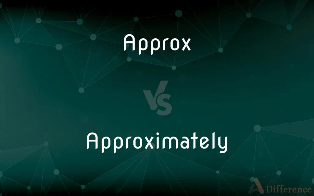 Approx vs. Approximately — What's the Difference?