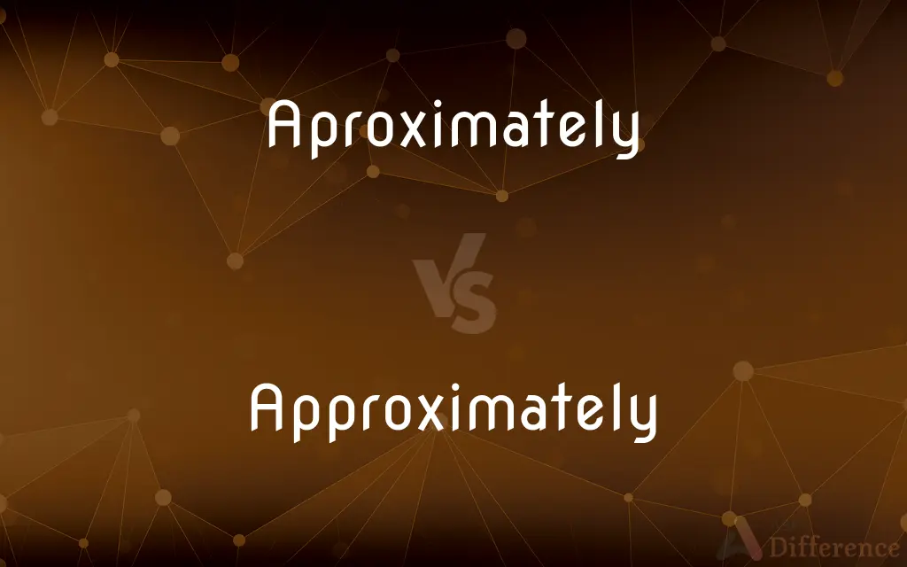 Aproximately vs. Approximately — Which is Correct Spelling?
