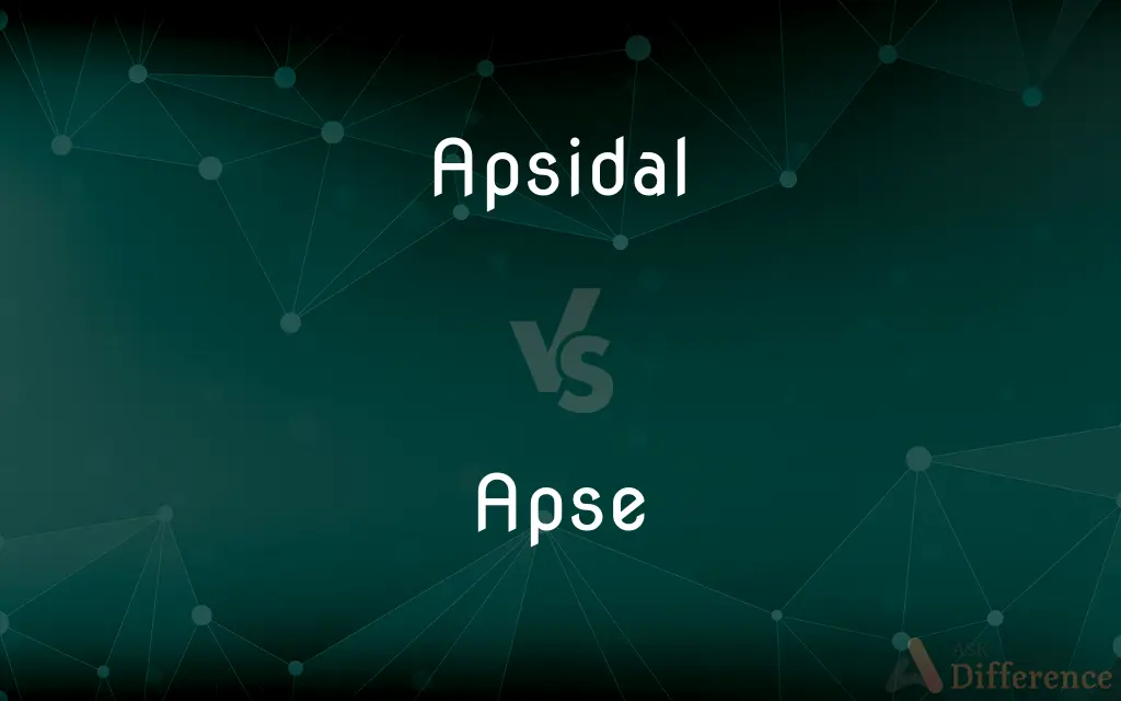 Apsidal vs. Apse — What's the Difference?