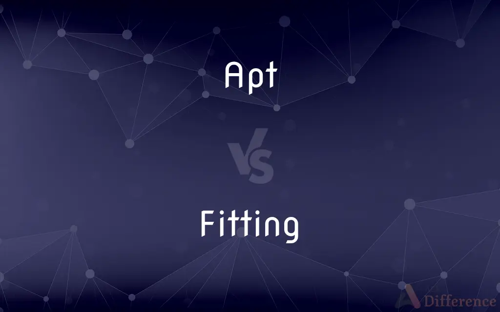 Apt vs. Fitting — What's the Difference?