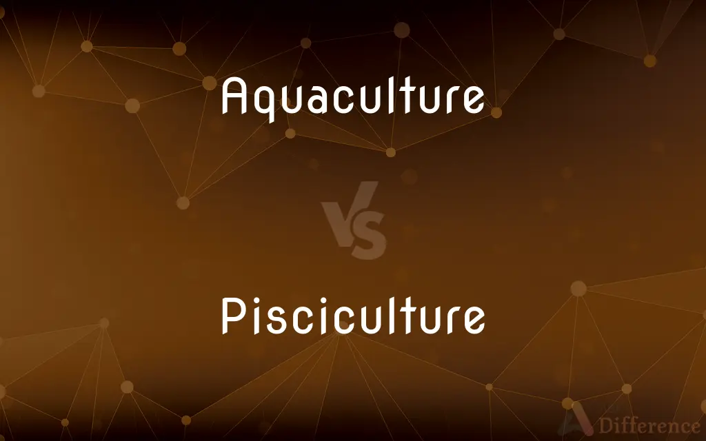 Aquaculture vs. Pisciculture — What's the Difference?