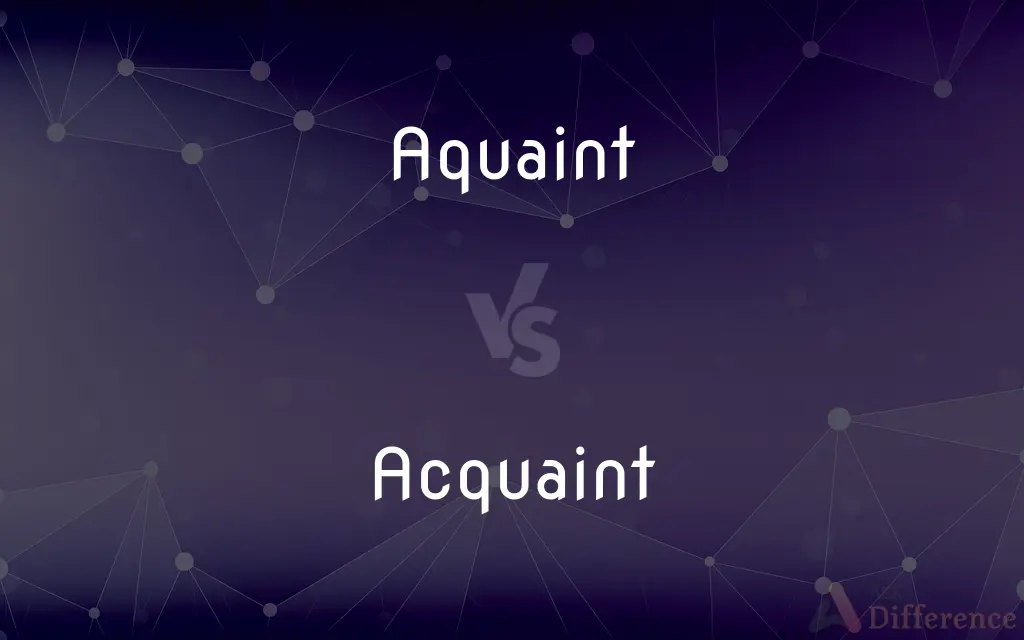 Aquaint vs. Acquaint — Which is Correct Spelling?