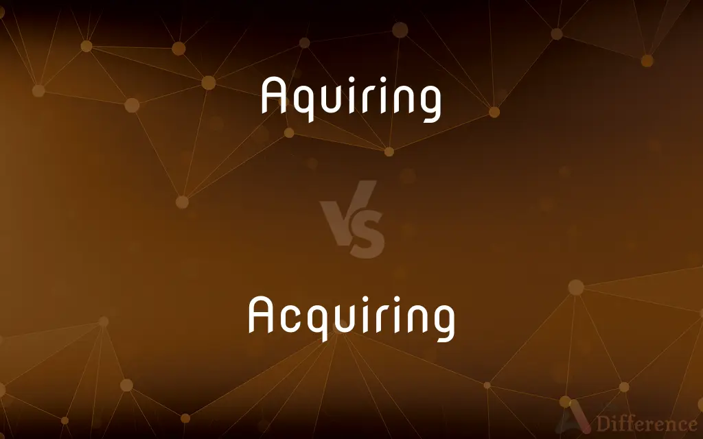 Aquiring vs. Acquiring — Which is Correct Spelling?