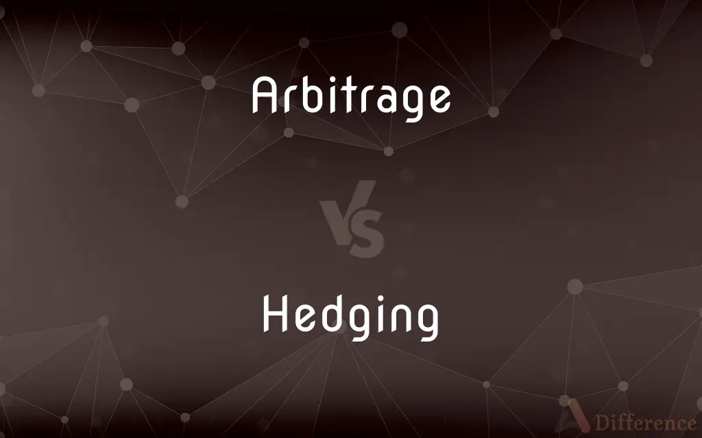 Arbitrage vs. Hedging — What's the Difference?