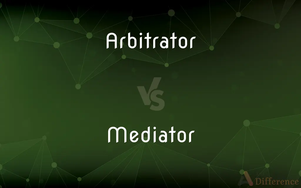 Arbitrator vs. Mediator — What's the Difference?