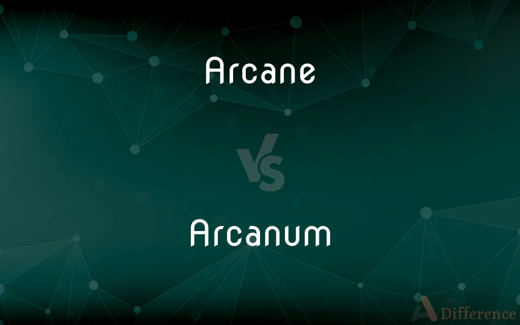 Arcane vs. Arcanum — What's the Difference?