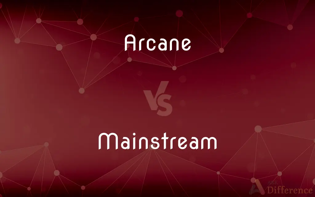 Arcane vs. Mainstream — What's the Difference?
