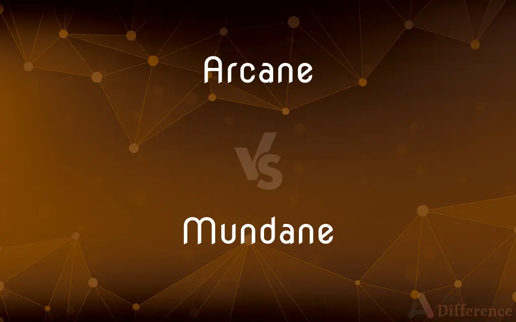Arcane vs. Mundane — What's the Difference?