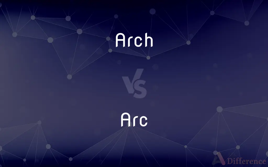 Arch vs. Arc — What's the Difference?