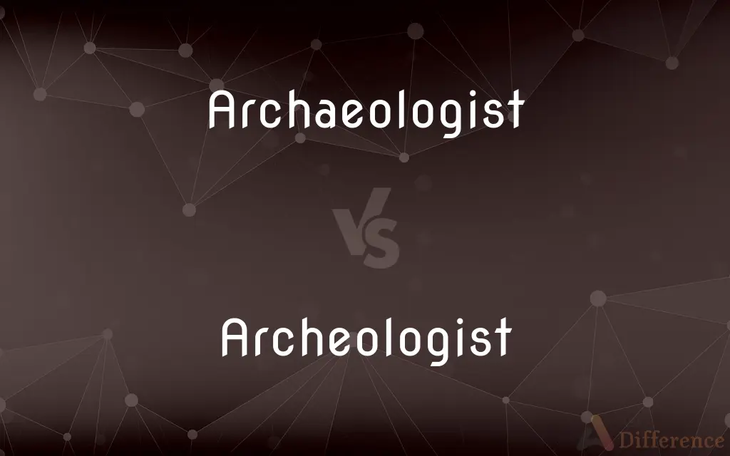 Archaeologist vs. Archeologist — What's the Difference?