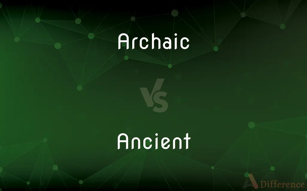 Archaic vs. Ancient — What's the Difference?