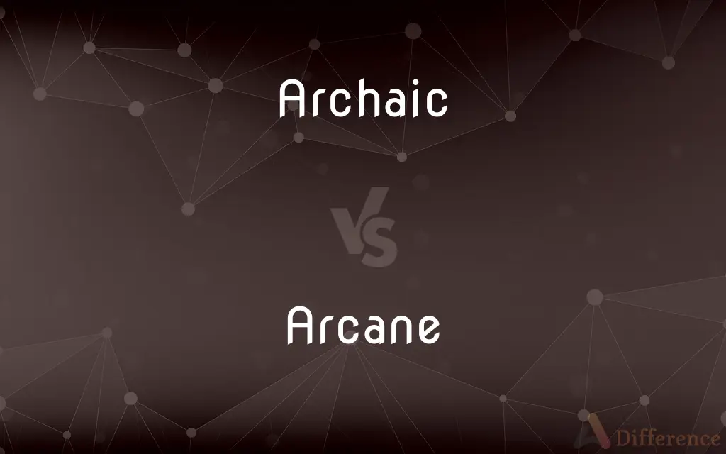 Archaic vs. Arcane — What's the Difference?
