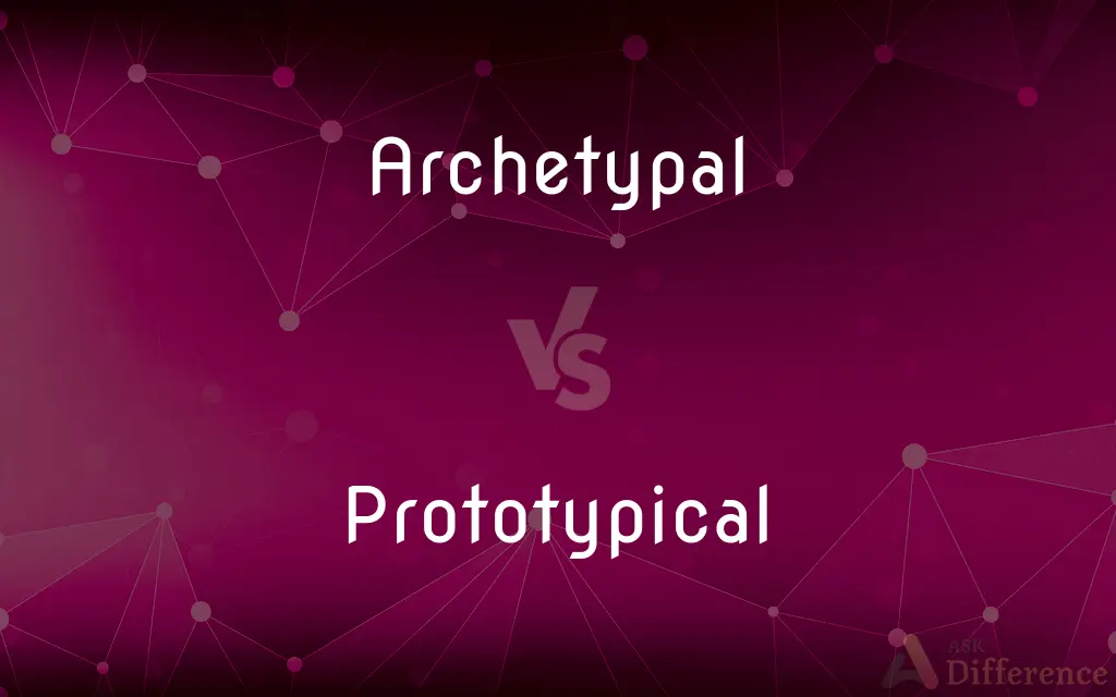 Archetypal vs. Prototypical — What's the Difference?
