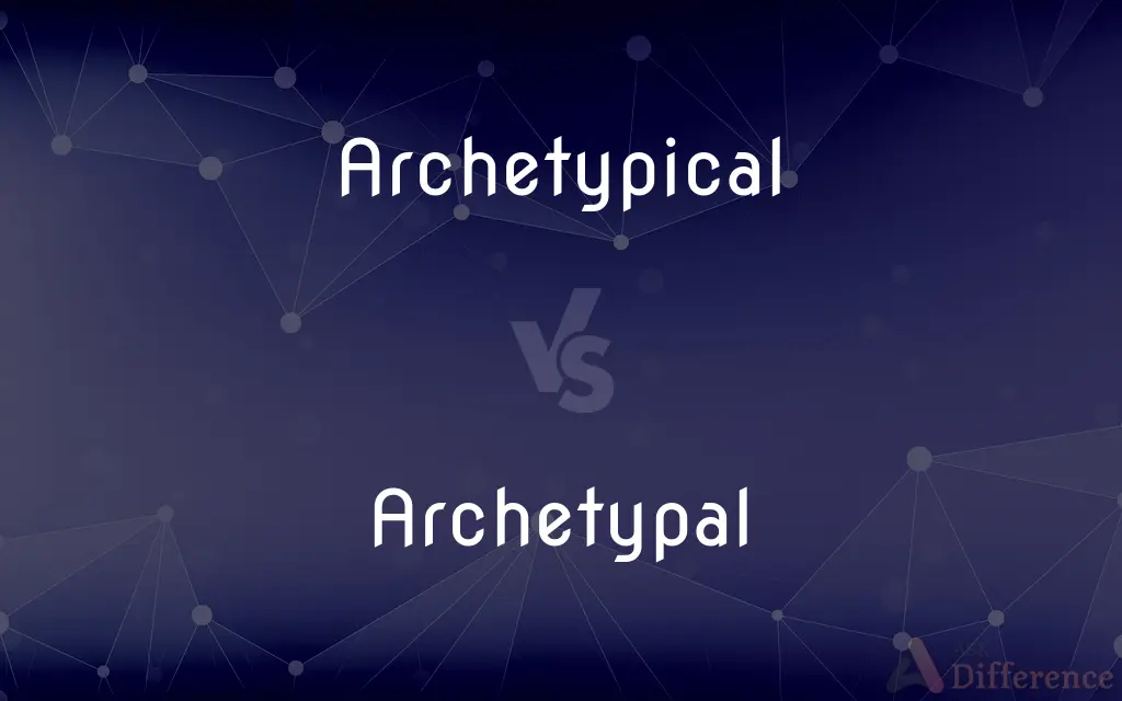 Archetypical vs. Archetypal — What's the Difference?
