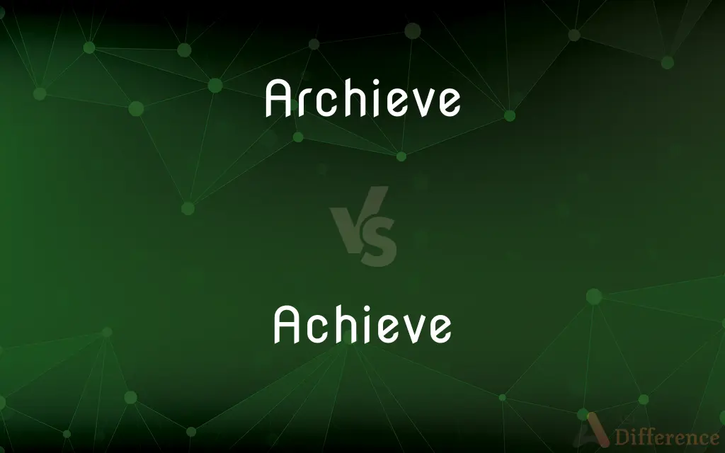 Archieve vs. Achieve — Which is Correct Spelling?