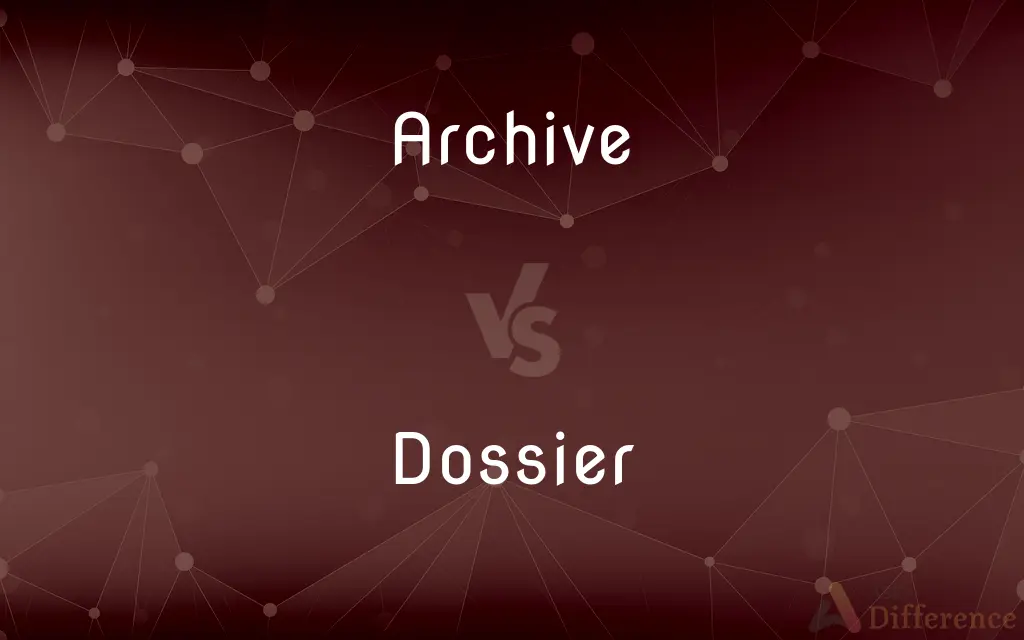 Archive vs. Dossier — What's the Difference?