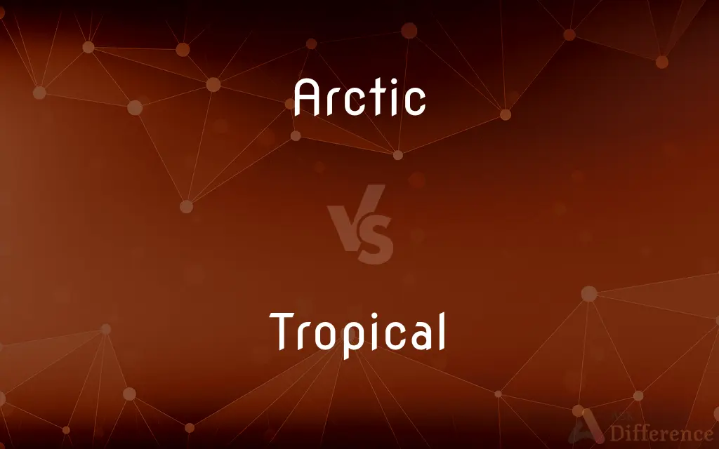 Arctic vs. Tropical — What's the Difference?