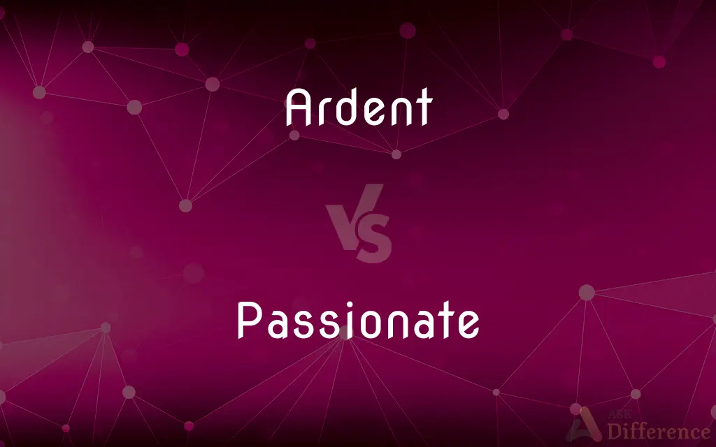 Ardent vs. Passionate — What's the Difference?
