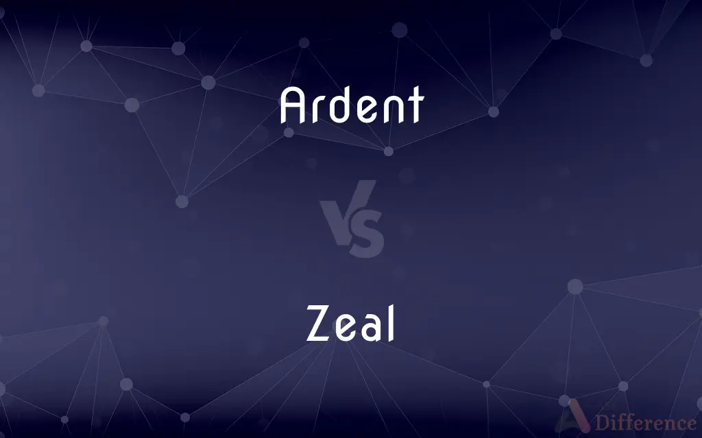 Ardent vs. Zeal — What's the Difference?