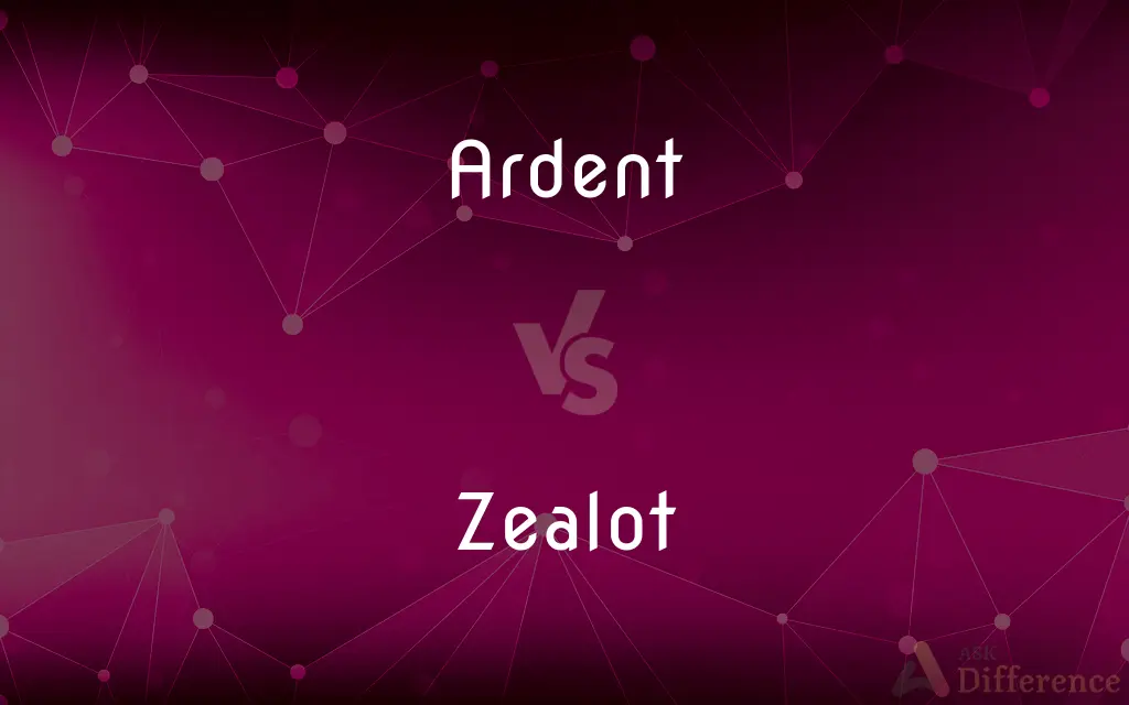 Ardent vs. Zealot — What's the Difference?