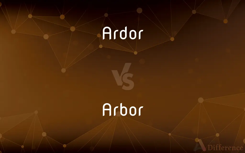 Ardor vs. Arbor — What's the Difference?