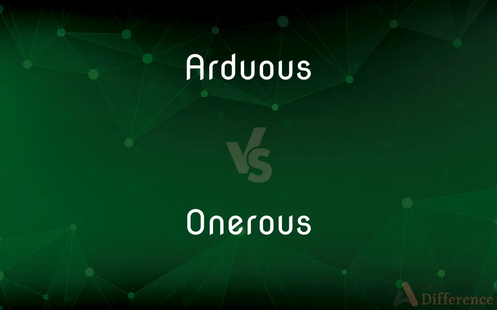 Arduous vs. Onerous — What's the Difference?