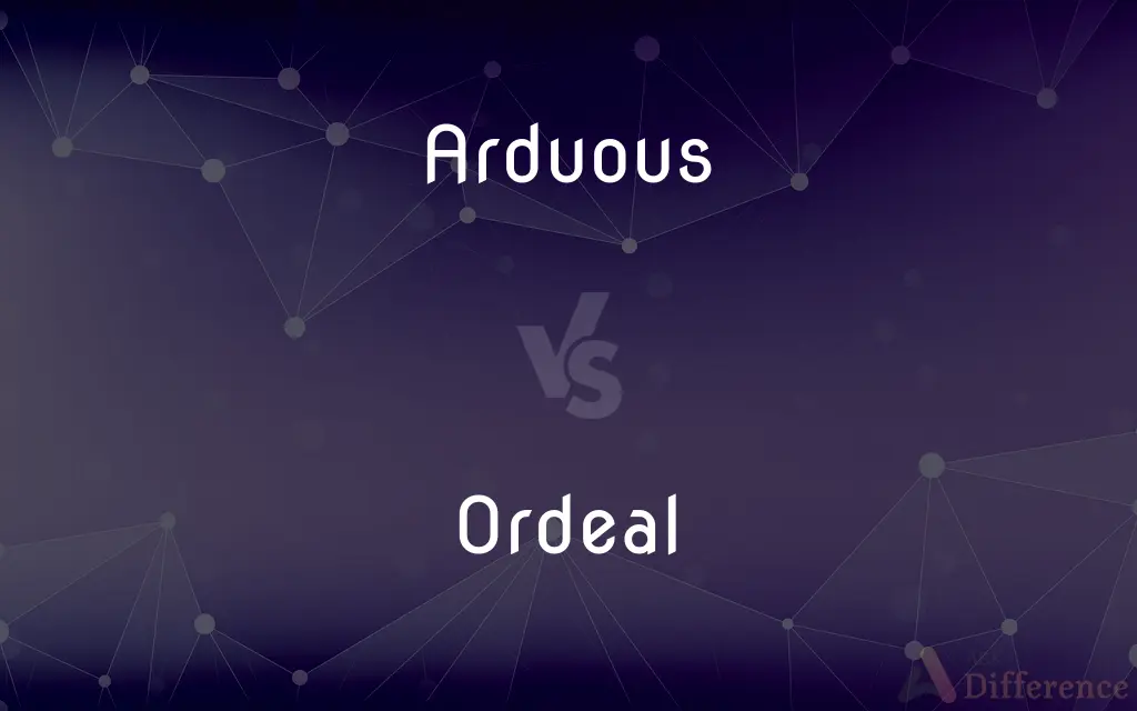 Arduous vs. Ordeal — What's the Difference?