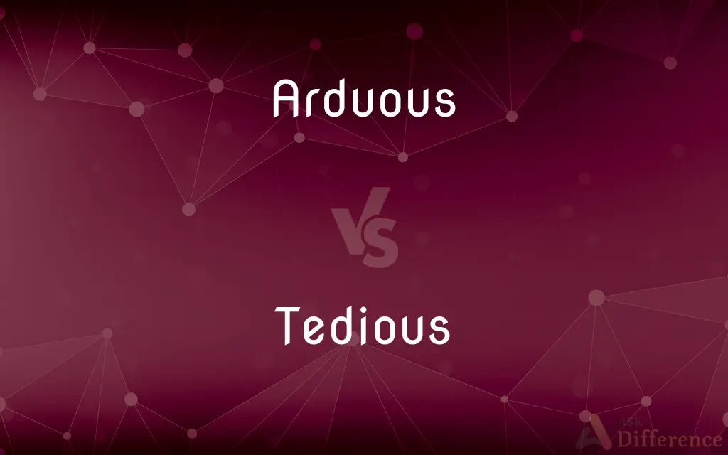Arduous vs. Tedious — What's the Difference?