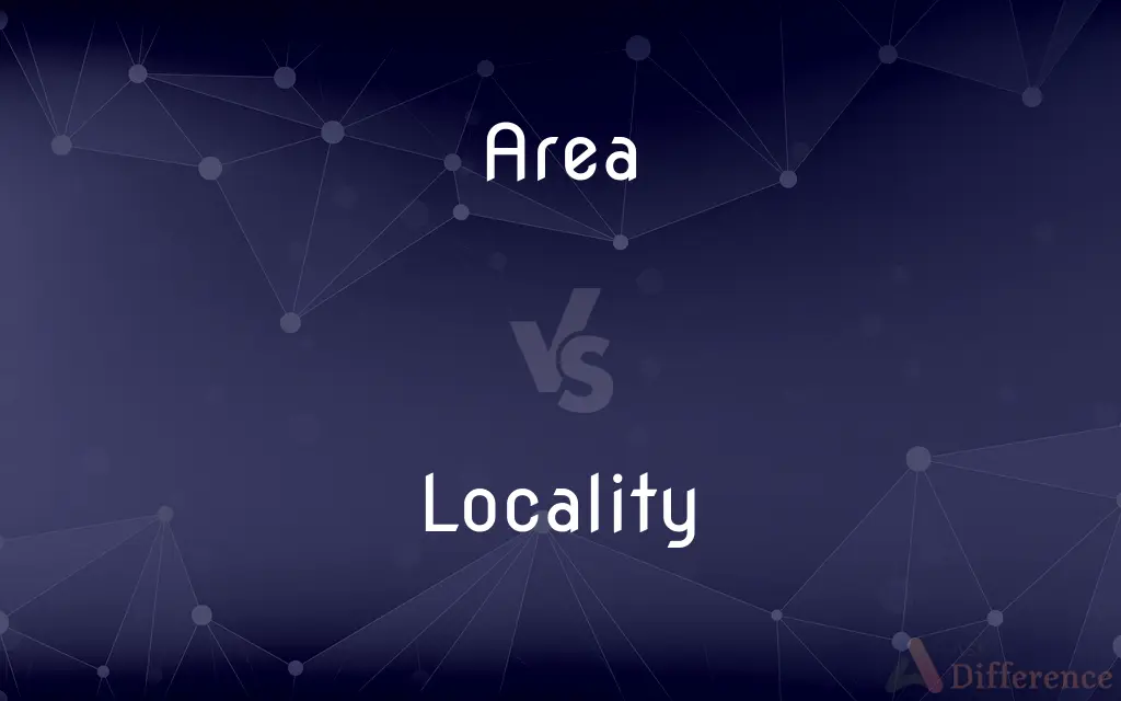 Area vs. Locality — What's the Difference?