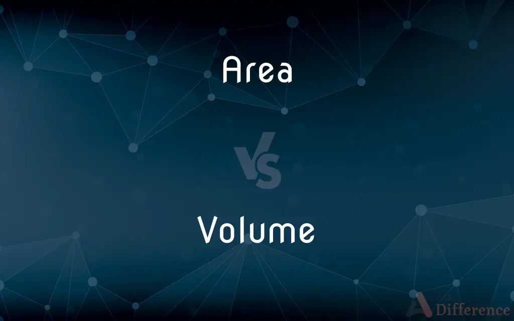 Area vs. Volume — What's the Difference?