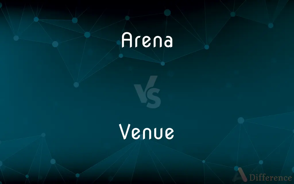 Arena vs. Venue — What's the Difference?
